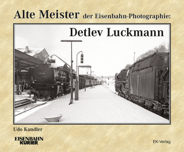 Alte Meister der Eisenbahn-Photographie: Detlev Luckmann