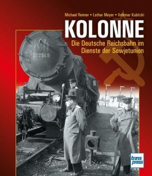 Kolonne - Die Deutsche Reichsbahn im Dienste der Sowjetunion