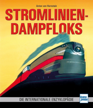 Stromlinien-Dampfloks. Die internationale Enzyklopädie.