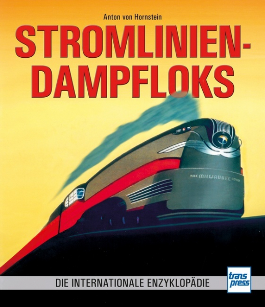 Stromlinien-Dampfloks. Die internationale Enzyklopädie.